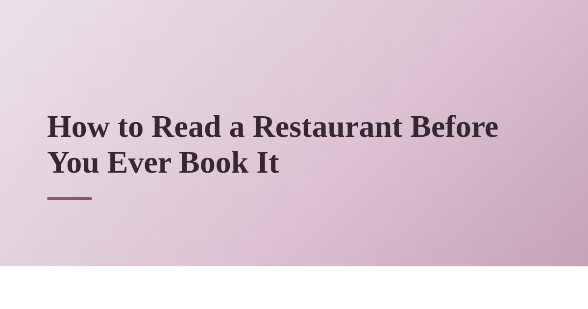 How to Read a Restaurant Before You Ever Book It